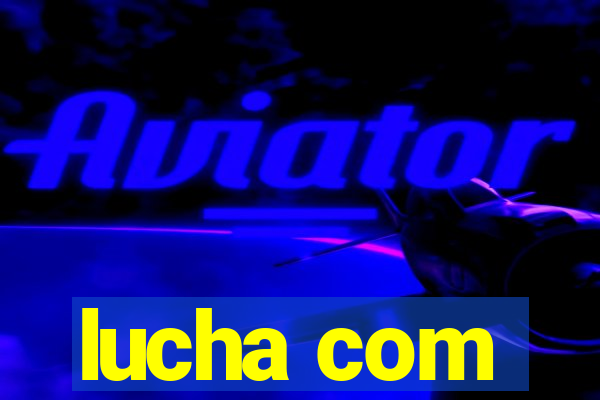 lucha com